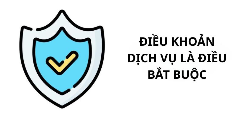 Điều khoản dịch vụ là điều bắt buộc phải có 