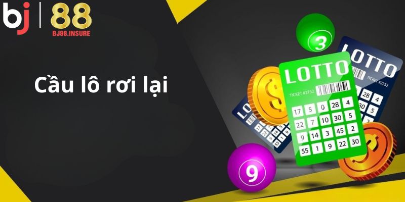 Lô rơi là dạng cầu dễ trúng