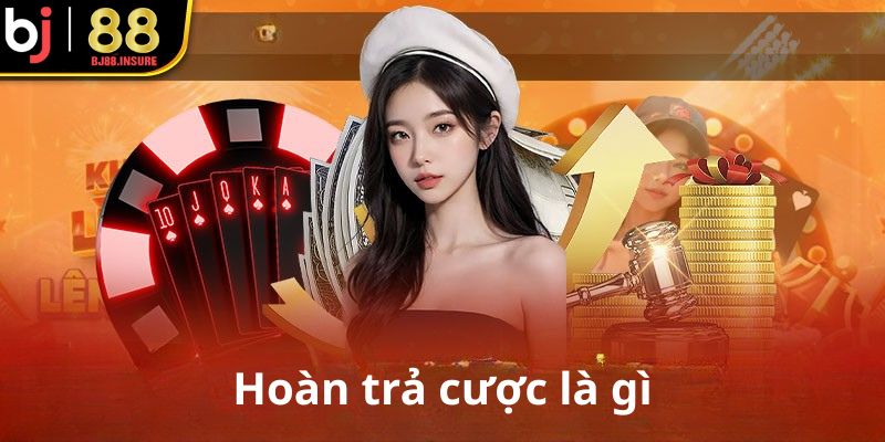 Hoàn trả cược là gì