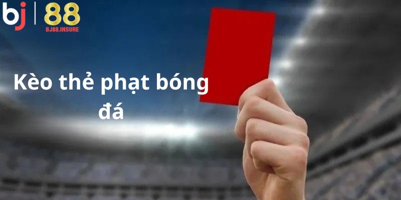 Kèo thẻ phạt tính theo số thẻ trọng tài rút